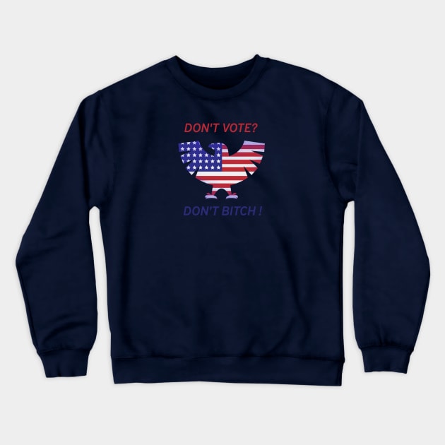 Dont vote? Dont bitch! Crewneck Sweatshirt by Rc tees